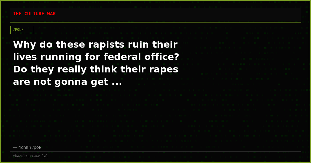 Why do these rapists ruin their lives running for federal office? Do they really think their rapes are not gonna get ...