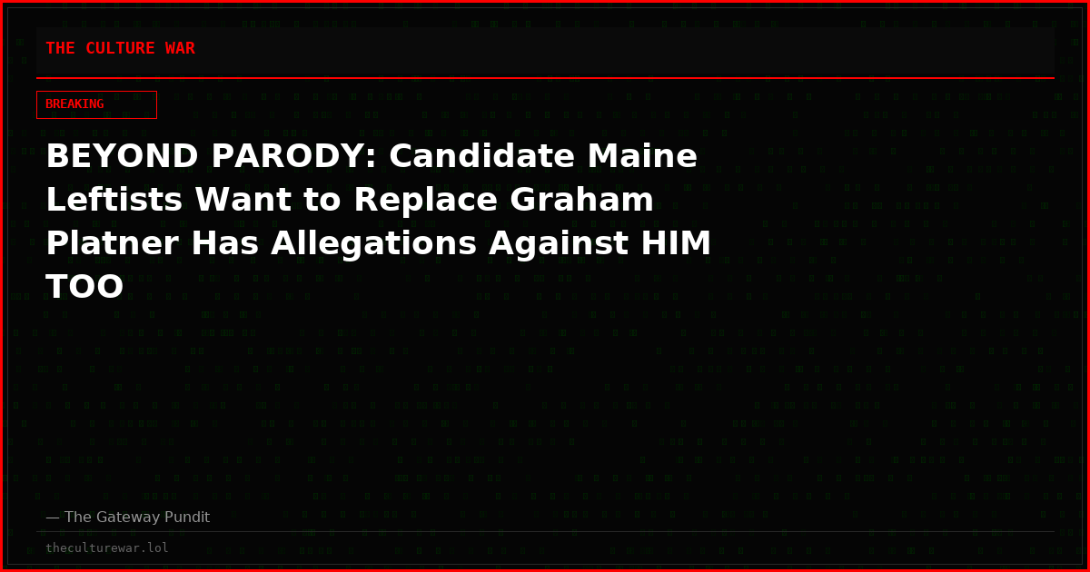 BEYOND PARODY: Candidate Maine Leftists Want to Replace Graham Platner Has Allegations Against HIM TOO