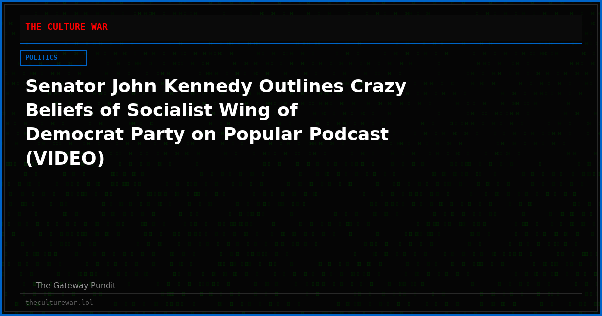 Senator John Kennedy Outlines Crazy Beliefs of Socialist Wing of Democrat Party on Popular Podcast (VIDEO)