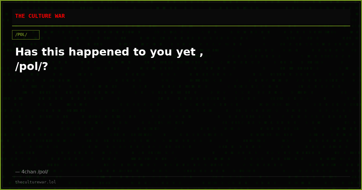 Has this happened to you yet , /pol/?