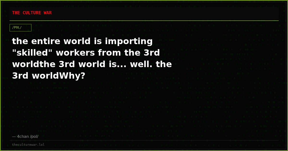 the entire world is importing "skilled" workers from the 3rd worldthe 3rd world is... well. the 3rd worldWhy?