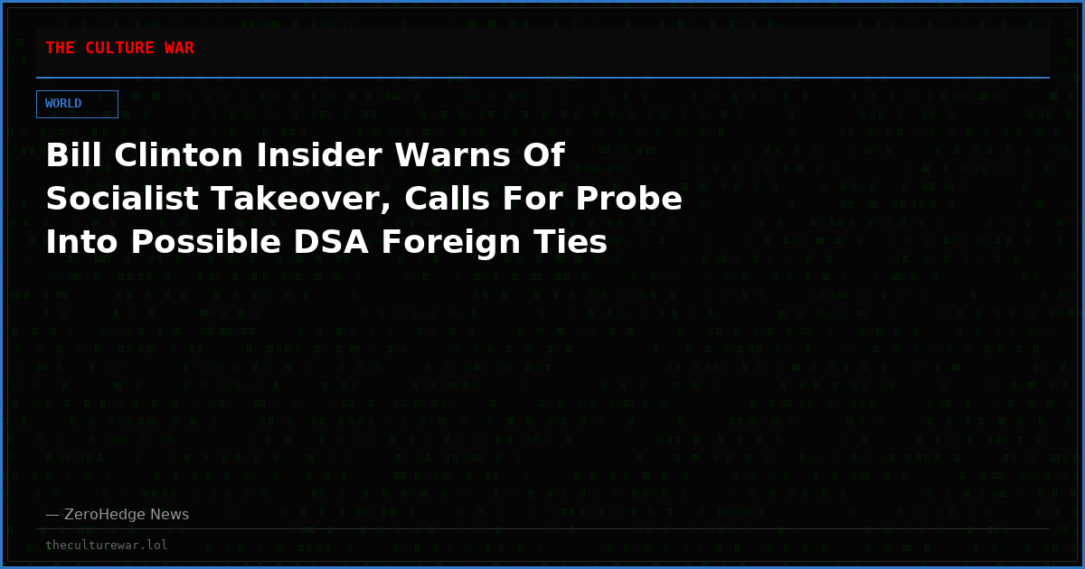 Bill Clinton Insider Warns Of Socialist Takeover, Calls For Probe Into Possible DSA Foreign Ties