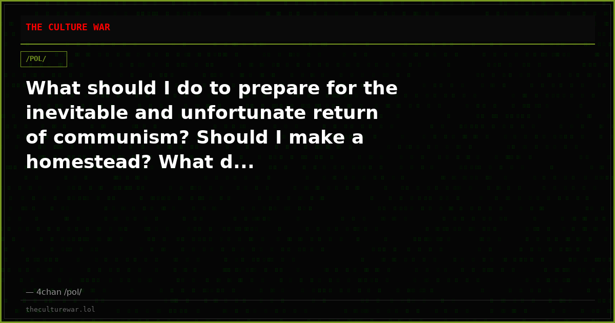 What should I do to prepare for the inevitable and unfortunate return of communism? Should I make a homestead? What d...