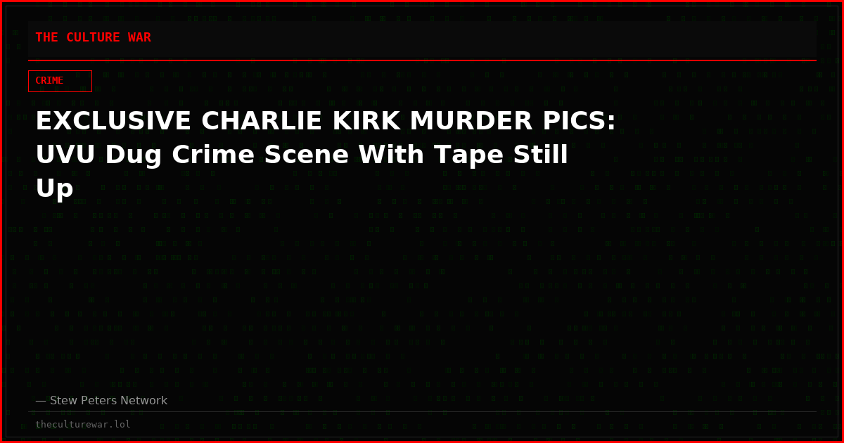 EXCLUSIVE CHARLIE KIRK MURDER PICS: UVU Dug Crime Scene With Tape Still Up