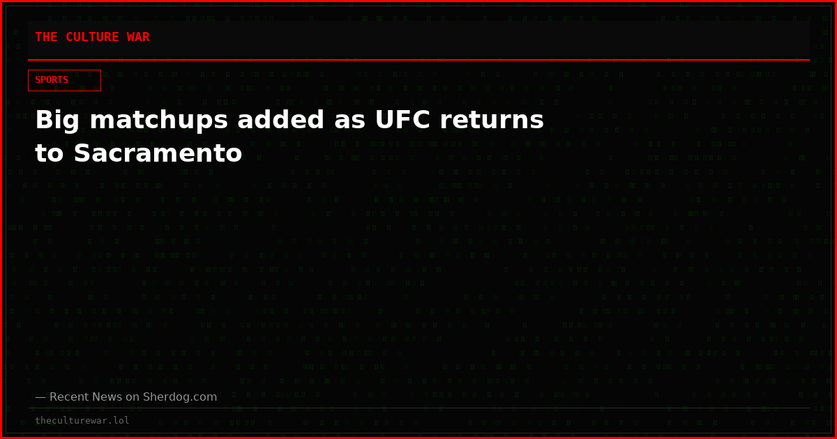 Big matchups added as UFC returns to Sacramento