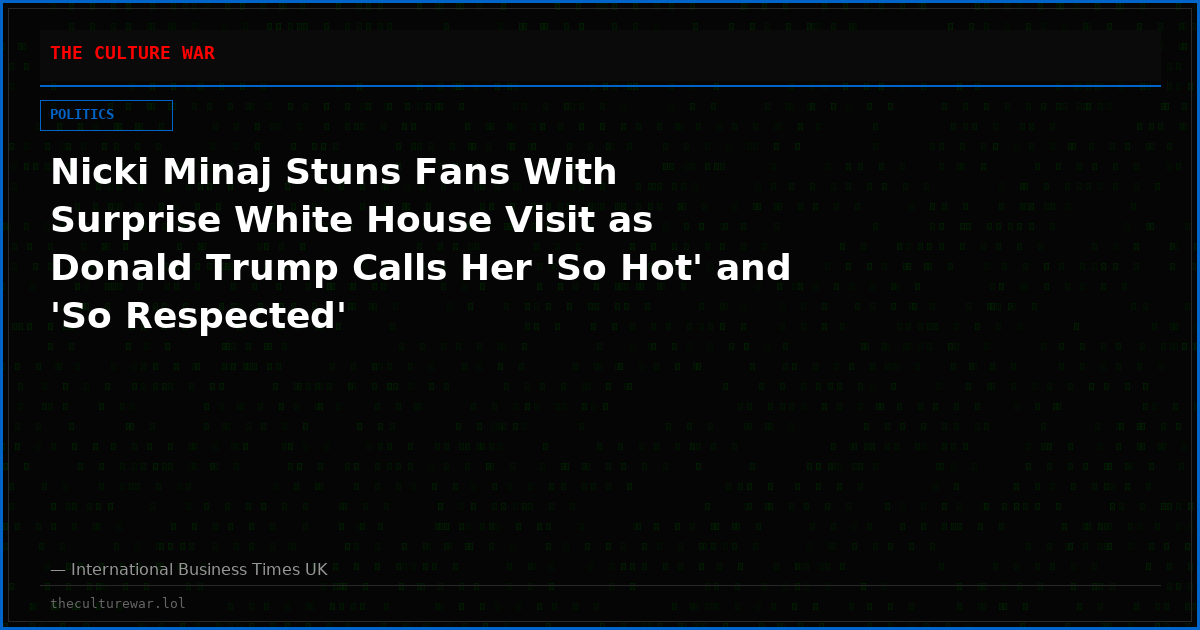 Nicki Minaj Stuns Fans With Surprise White House Visit as Donald Trump Calls Her 'So Hot' and 'So Respected'