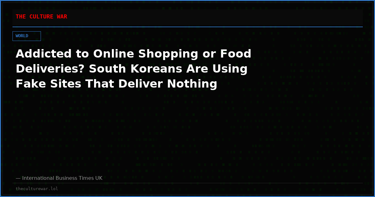 Addicted to Online Shopping or Food Deliveries? South Koreans Are Using Fake Sites That Deliver Nothing