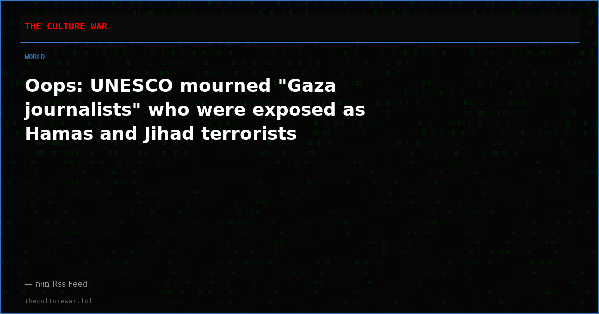 Oops: UNESCO mourned "Gaza journalists" who were exposed as Hamas and Jihad terrorists