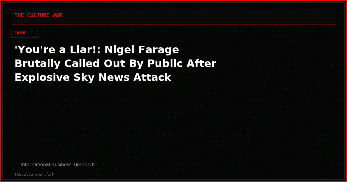 'You're a Liar!: Nigel Farage Brutally Called Out By Public After Explosive Sky News Attack