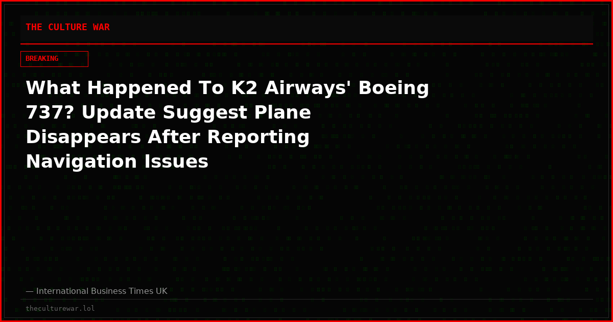 What Happened To K2 Airways' Boeing 737? Update Suggest Plane Disappears After Reporting Navigation Issues