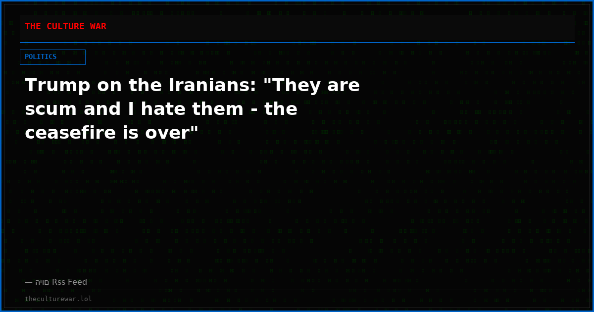 Trump on the Iranians: "They are scum and I hate them - the ceasefire is over"