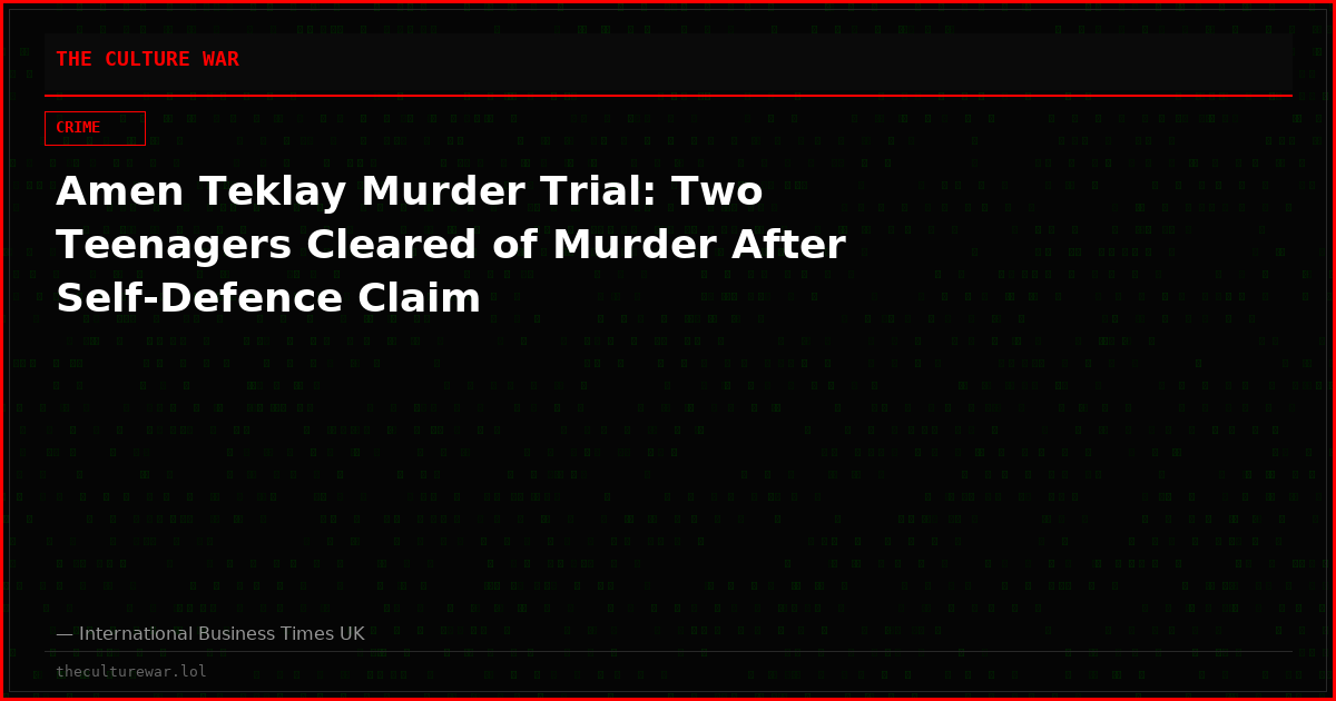 Amen Teklay Murder Trial: Two Teenagers Cleared of Murder After Self-Defence Claim