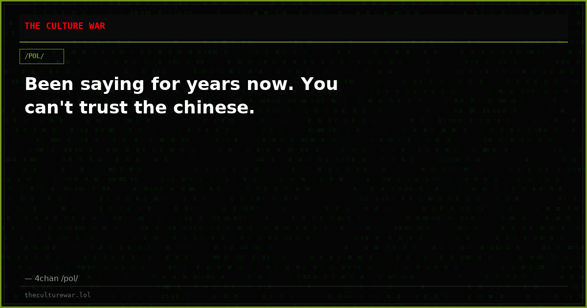 Been saying for years now. You can't trust the chinese.
