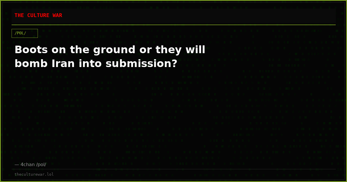 Boots on the ground or they will bomb Iran into submission?