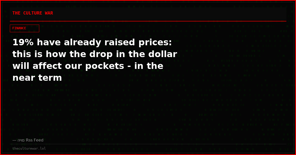 19% have already raised prices: this is how the drop in the dollar will affect our pockets - in the near term