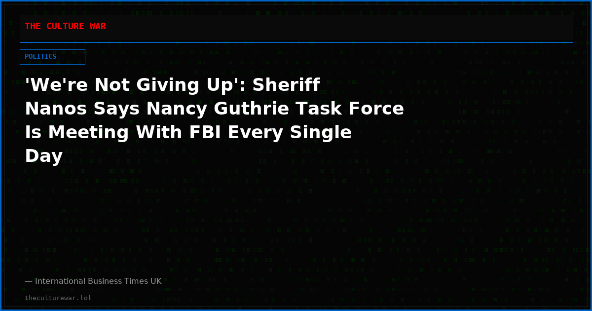 'We're Not Giving Up': Sheriff Nanos Says Nancy Guthrie Task Force Is Meeting With FBI Every Single Day