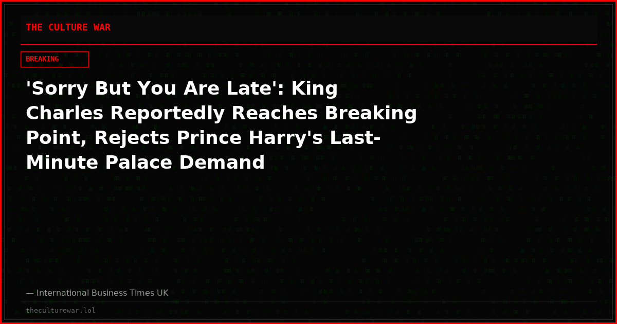 'Sorry But You Are Late': King Charles Reportedly Reaches Breaking Point, Rejects Prince Harry's Last-Minute Palace Demand