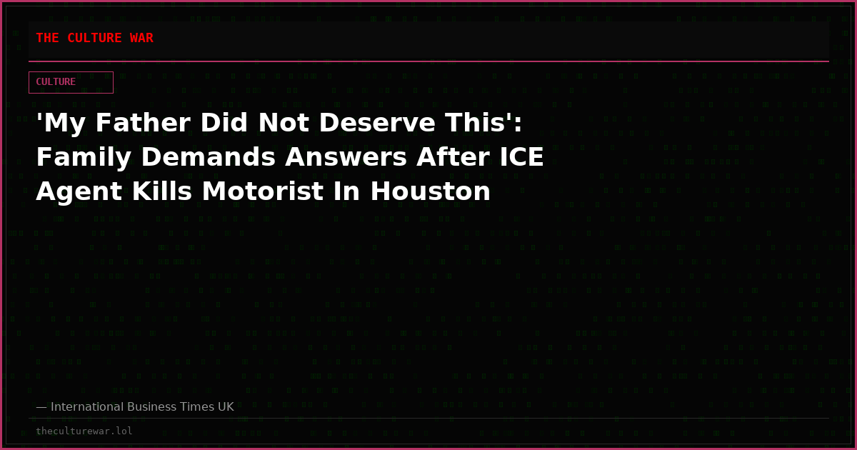 'My Father Did Not Deserve This': Family Demands Answers After ICE Agent Kills Motorist In Houston