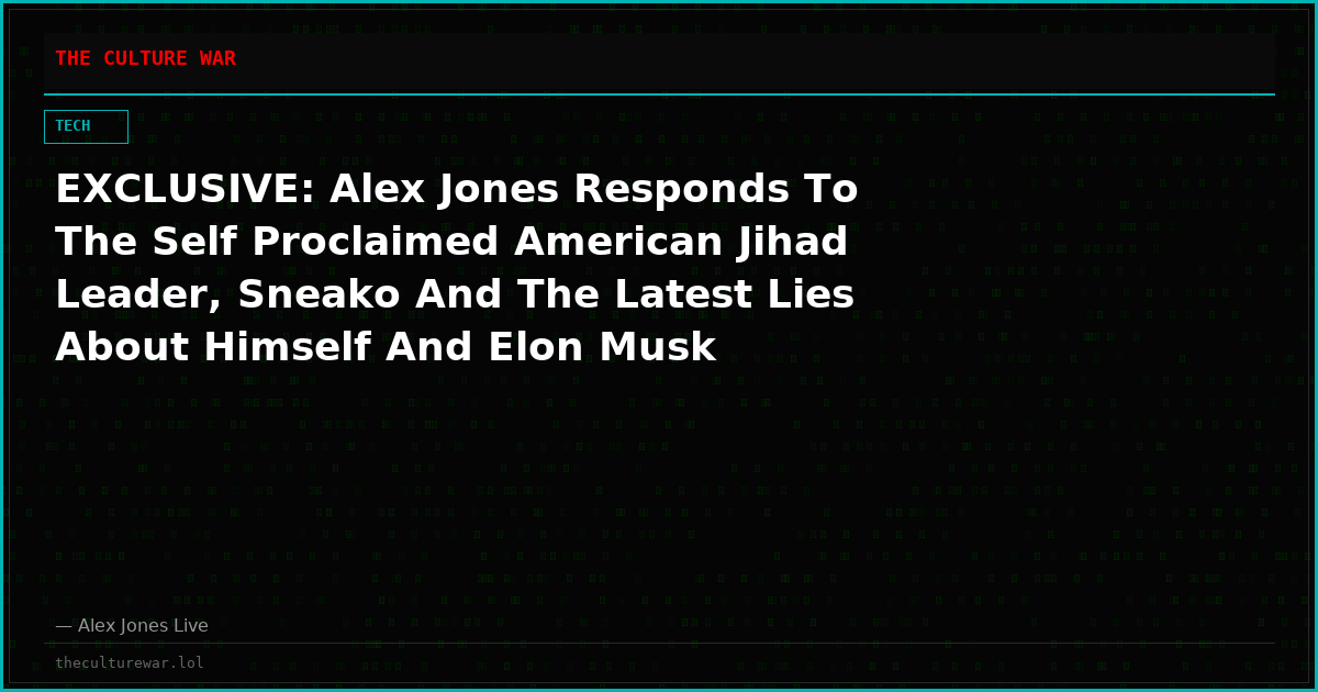 EXCLUSIVE: Alex Jones Responds To The Self Proclaimed American Jihad Leader, Sneako And The Latest Lies About Himself And Elon Musk