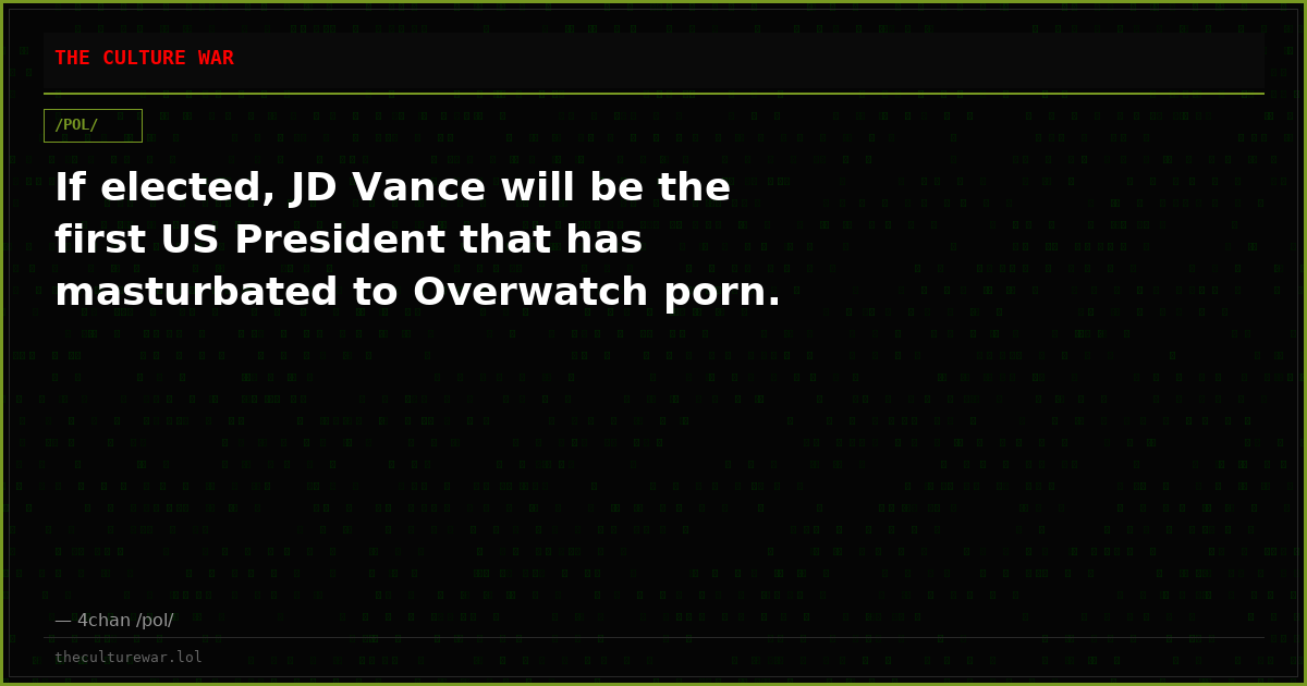 If elected, JD Vance will be the first US President that has masturbated to Overwatch porn.