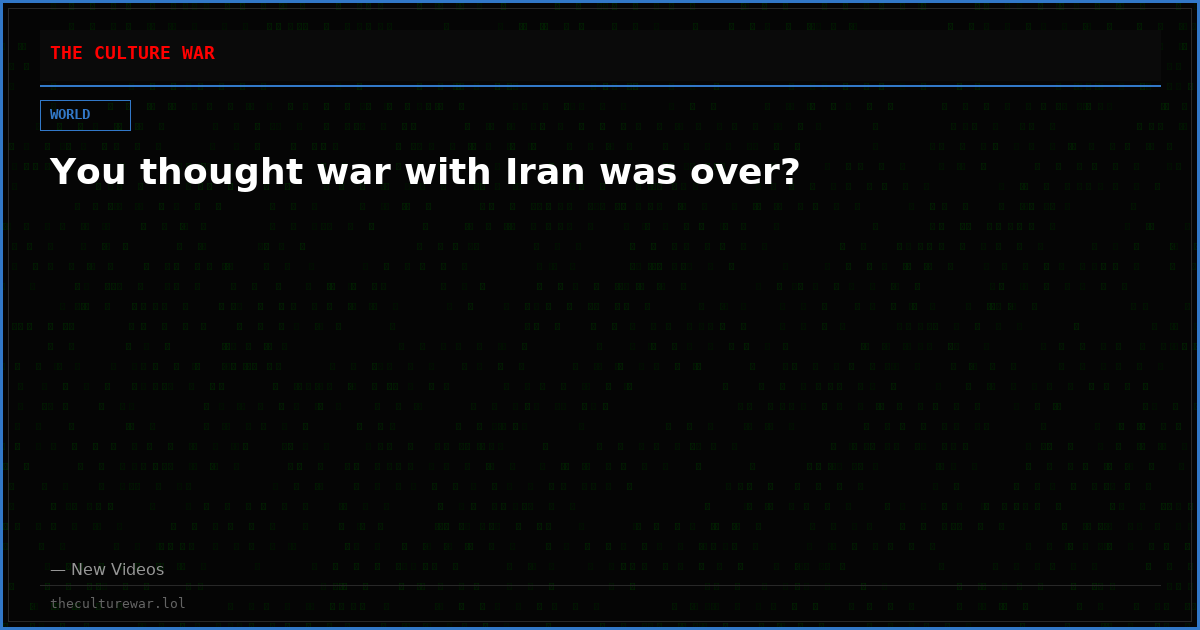 You thought war with Iran was over?