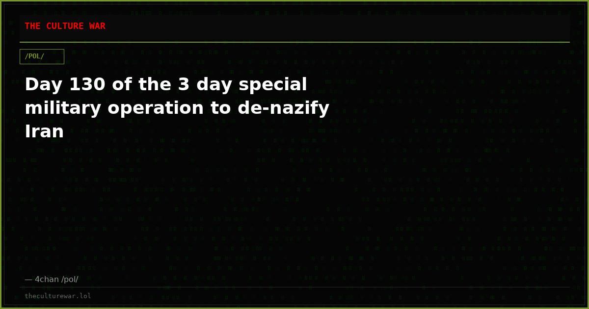 Day 130 of the 3 day special military operation to de-nazify Iran