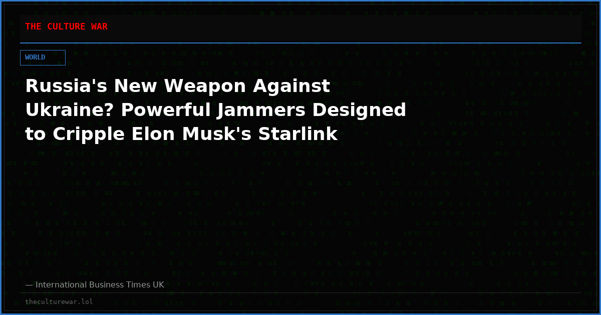 Russia's New Weapon Against Ukraine? Powerful Jammers Designed to Cripple Elon Musk's Starlink