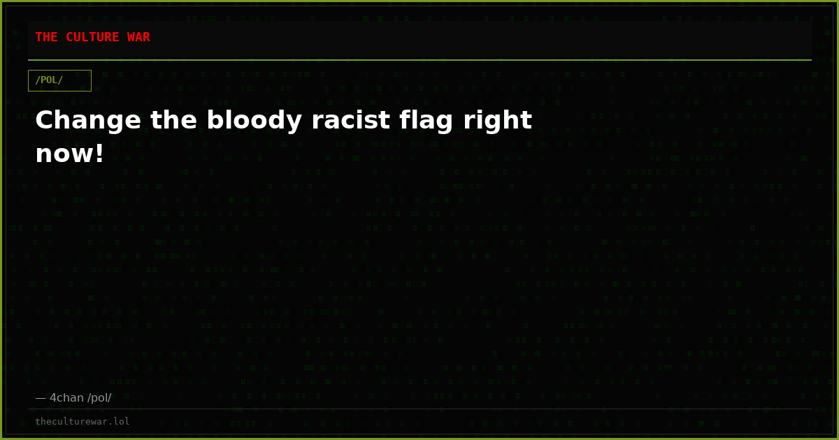 Change the bloody racist flag right now!