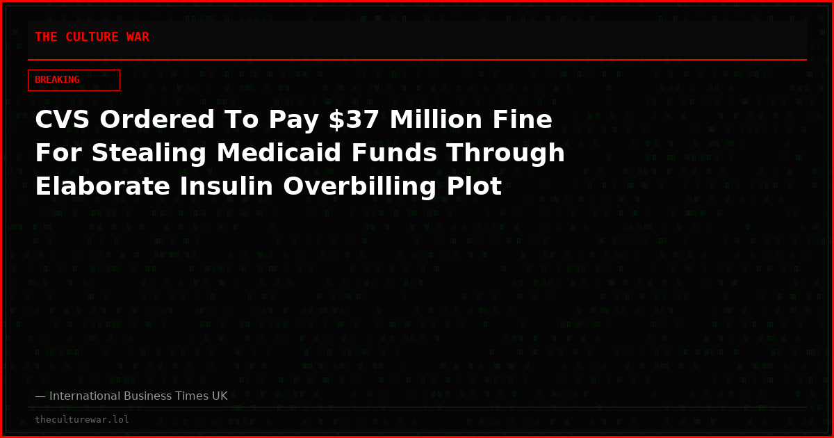 CVS Ordered To Pay $37 Million Fine For Stealing Medicaid Funds Through Elaborate Insulin Overbilling Plot