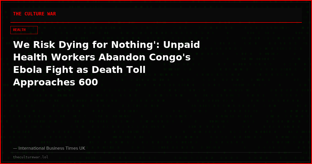 We Risk Dying for Nothing': Unpaid Health Workers Abandon Congo's Ebola Fight as Death Toll Approaches 600