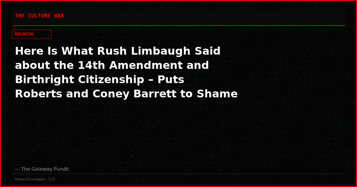 Here Is What Rush Limbaugh Said about the 14th Amendment and Birthright Citizenship – Puts Roberts and Coney Barrett to Shame