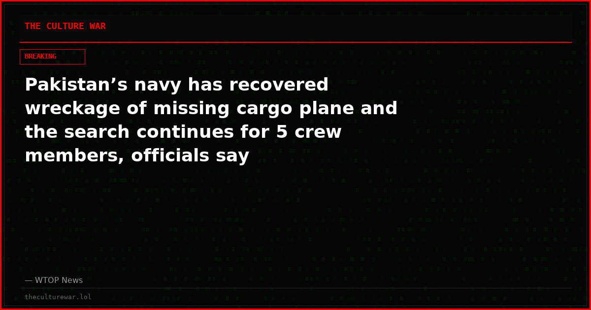 Pakistan’s navy has recovered wreckage of missing cargo plane and the search continues for 5 crew members, officials say