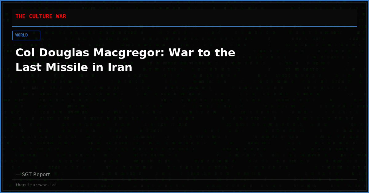 Col Douglas Macgregor: War to the Last Missile in Iran