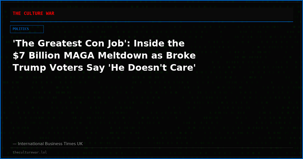 'The Greatest Con Job': Inside the $7 Billion MAGA Meltdown as Broke Trump Voters Say 'He Doesn't Care'
