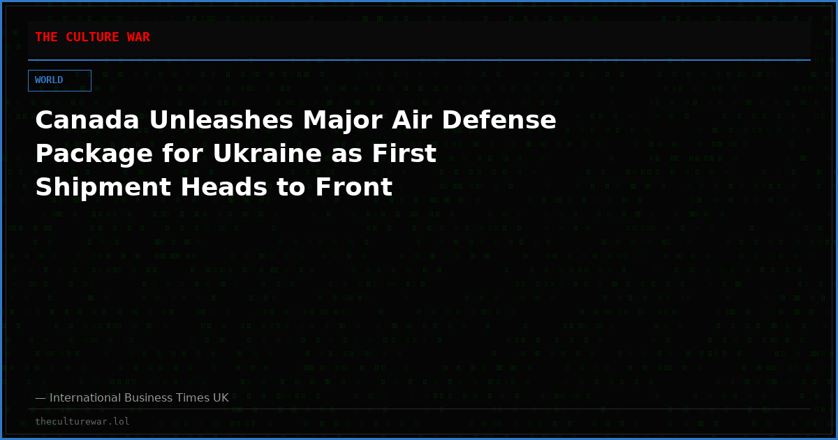 Canada Unleashes Major Air Defense Package for Ukraine as First Shipment Heads to Front