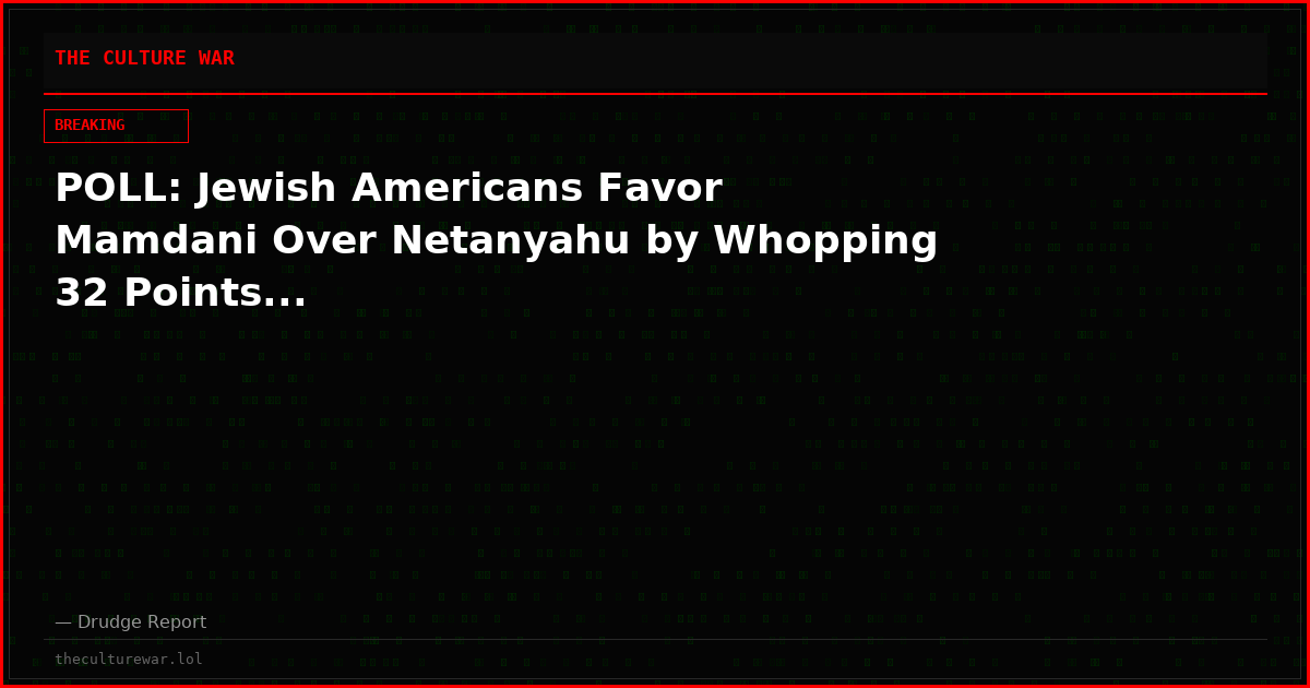 POLL: Jewish Americans Favor Mamdani Over Netanyahu by Whopping 32 Points...