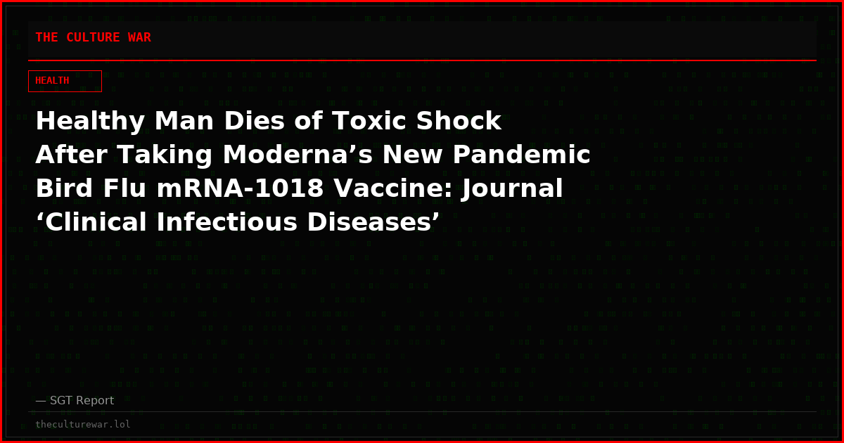 Healthy Man Dies of Toxic Shock After Taking Moderna’s New Pandemic Bird Flu mRNA-1018 Vaccine: Journal ‘Clinical Infectious Diseases’