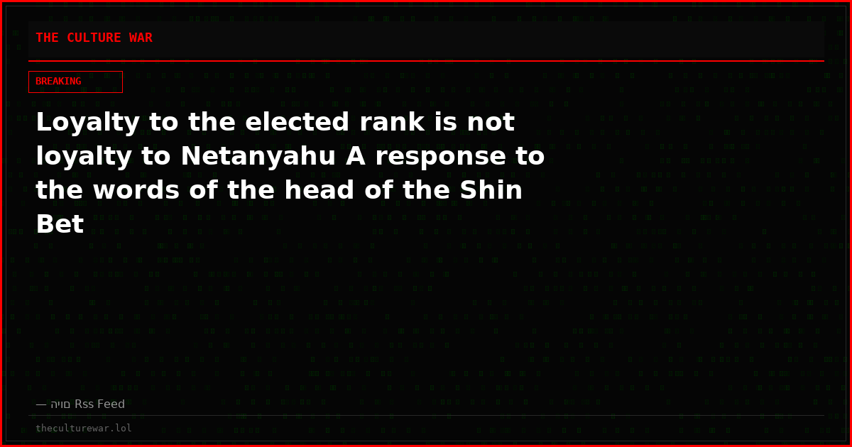 Loyalty to the elected rank is not loyalty to Netanyahu A response to the words of the head of the Shin Bet