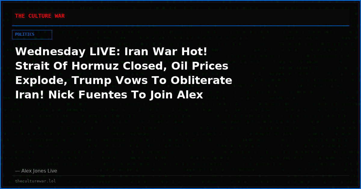 Wednesday LIVE: Iran War Hot! Strait Of Hormuz Closed, Oil Prices Explode, Trump Vows To Obliterate Iran! Nick Fuentes To Join Alex Jones LIVE On-Air To Discuss The “Severe” Consequences Of Israel’s War 130 Days In! This Is A Must-Watch/Share Show!