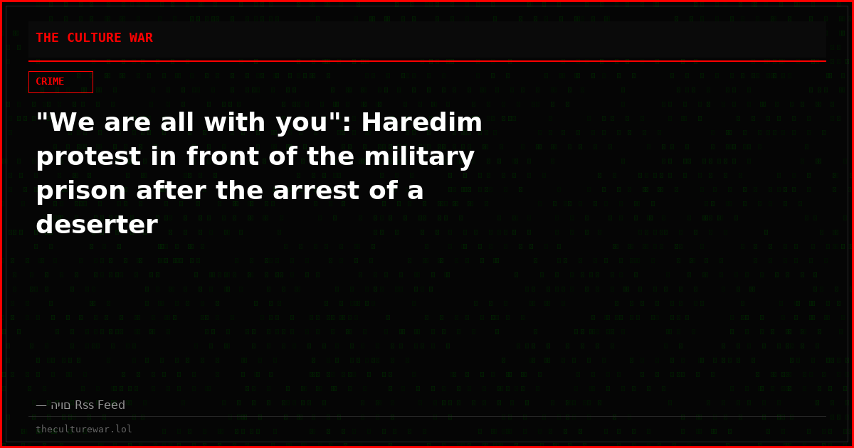 "We are all with you": Haredim protest in front of the military prison after the arrest of a deserter