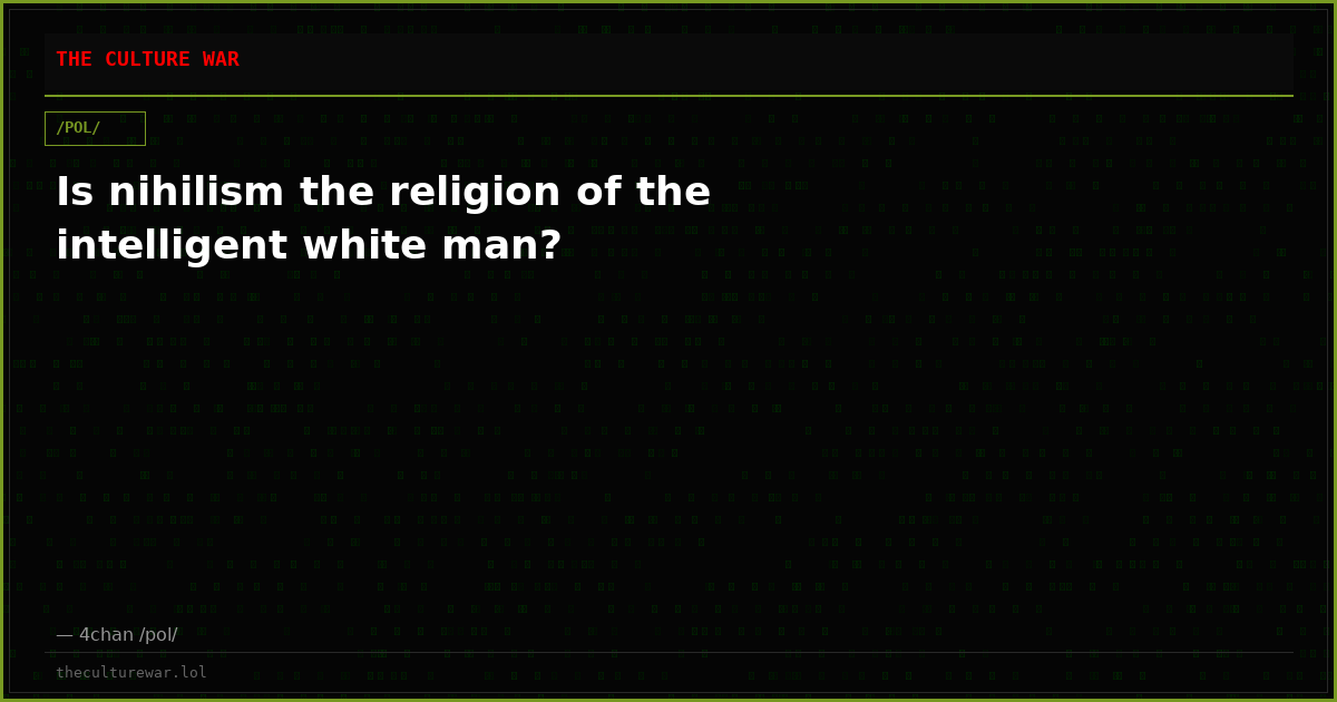 Is nihilism the religion of the intelligent white man?