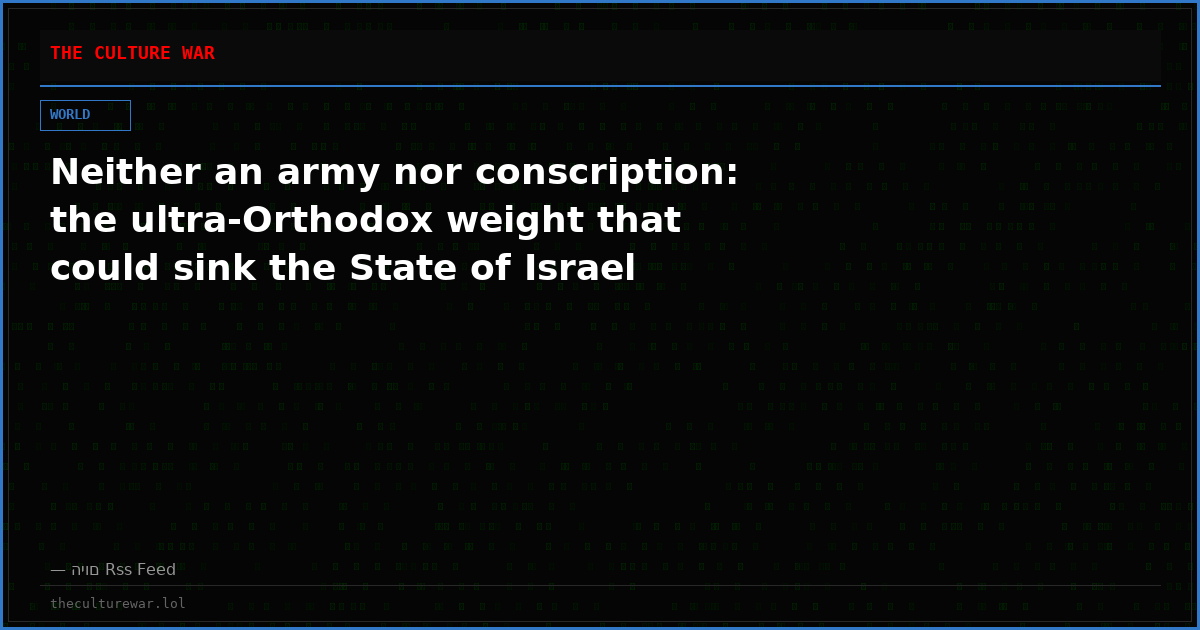 Neither an army nor conscription: the ultra-Orthodox weight that could sink the State of Israel
