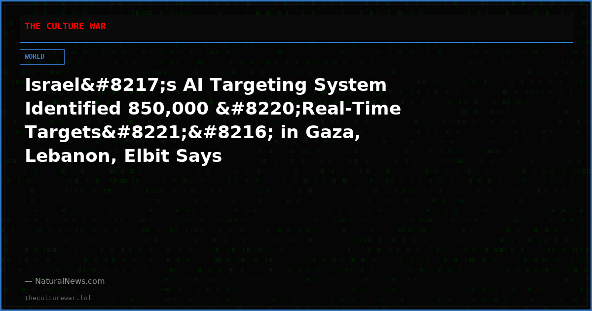 Israel’s AI Targeting System Identified 850,000 “Real-Time Targets”‘ in Gaza, Lebanon, Elbit Says