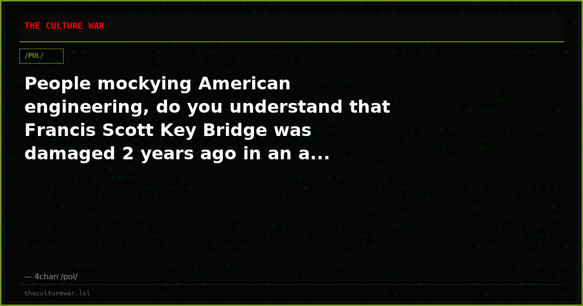People mockying American engineering, do you understand that Francis Scott Key Bridge was damaged 2 years ago in an a...