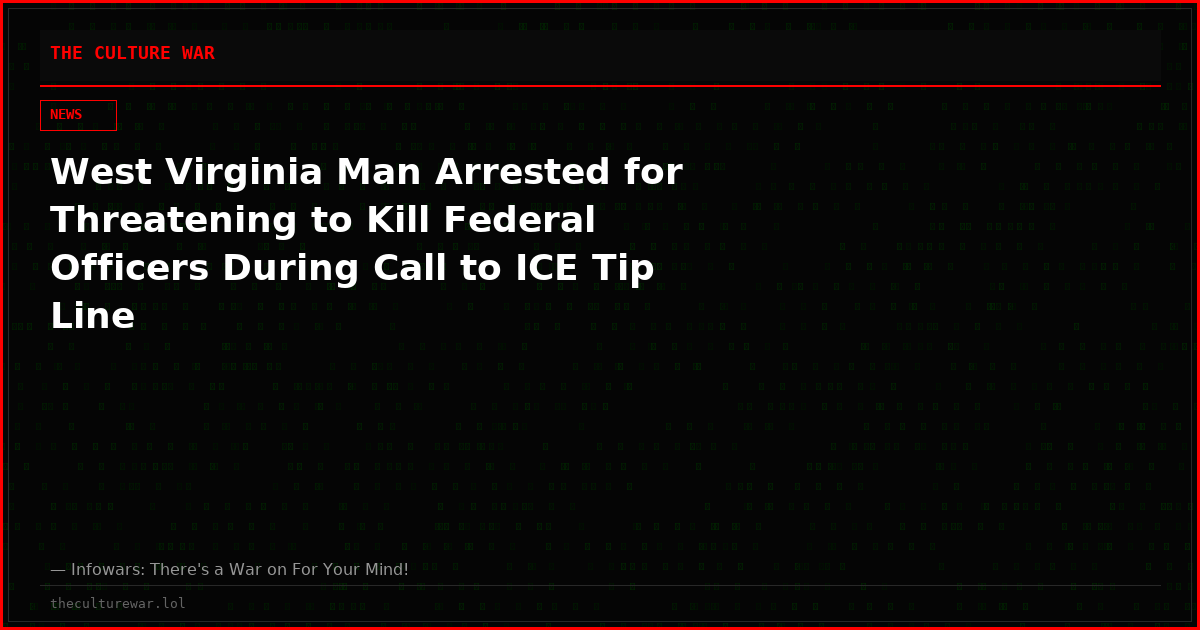 West Virginia Man Arrested for Threatening to Kill Federal Officers During Call to ICE Tip Line
