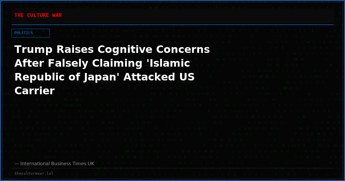 Trump Raises Cognitive Concerns After Falsely Claiming 'Islamic Republic of Japan' Attacked US Carrier