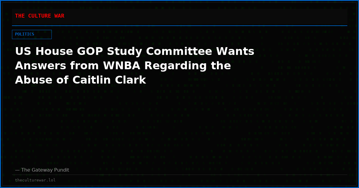 US House GOP Study Committee Wants Answers from WNBA Regarding the Abuse of Caitlin Clark
