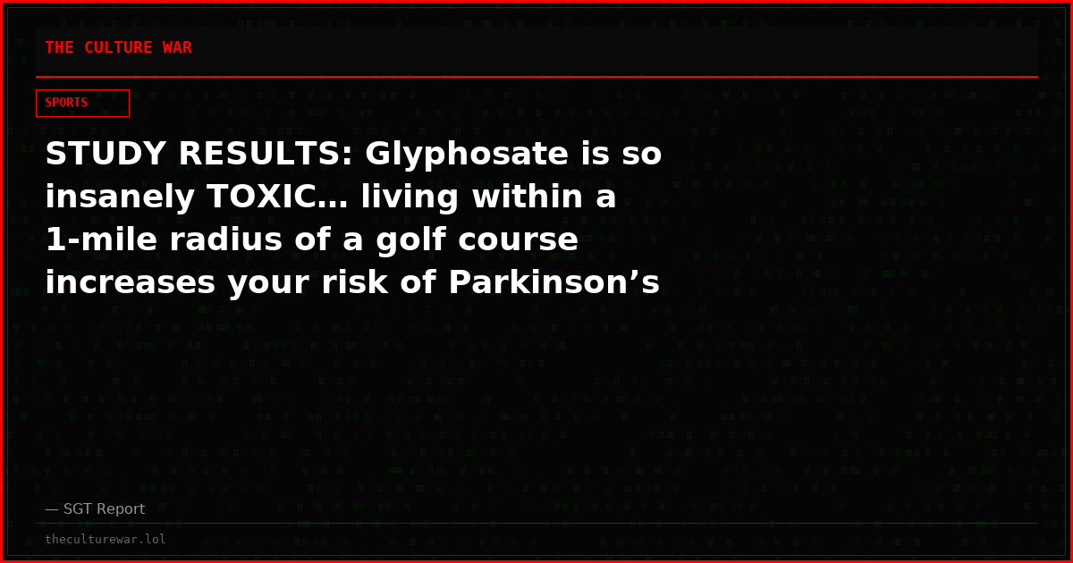 STUDY RESULTS: Glyphosate is so insanely TOXIC… living within a 1-mile radius of a golf course increases your risk of Parkinson’s disease by 126%.