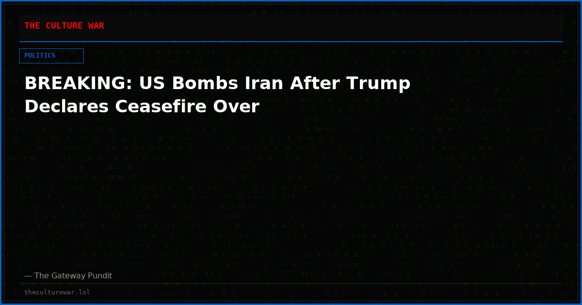 BREAKING: US Bombs Iran After Trump Declares Ceasefire Over