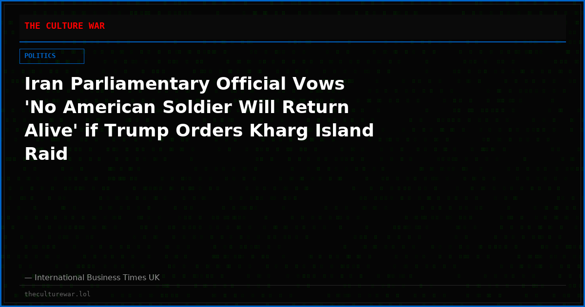 Iran Parliamentary Official Vows 'No American Soldier Will Return Alive' if Trump Orders Kharg Island Raid